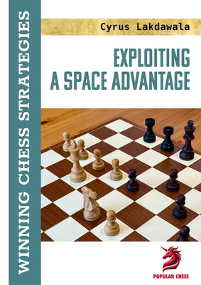 Exploiting a Space Advantage: Winning Chess Strategies -- Cyrus Lakdawala, Paperback