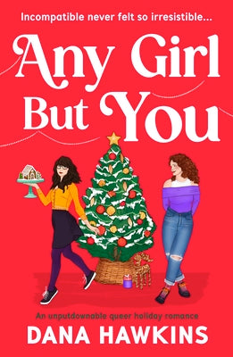 Any Girl But You: An Unputdownable Queer Holiday Romance by Hawkins, Dana