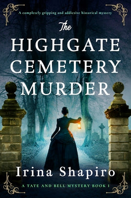 The Highgate Cemetery Murder: A Completely Gripping and Addictive Historical Mystery by Shapiro, Irina