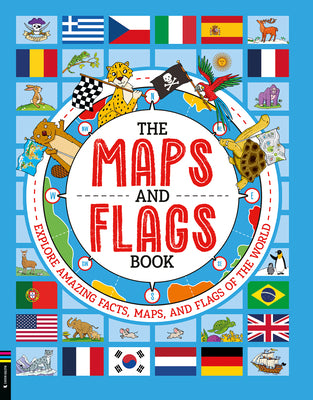The Maps and Flags Book: Explore Amazing Facts, Maps, and Flags of the World by Fullman, Joe