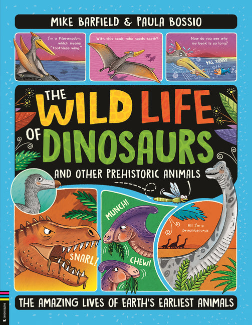 The Wild Life of Dinosaurs and Other Prehistoric Animals: The Amazing Lives of Earth's Earliest Animals -- Mike Barfield, Hardcover