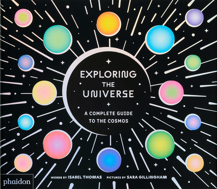 Exploring the Universe: A Complete Guide to the Cosmos -- Isabel Thomas, Hardcover