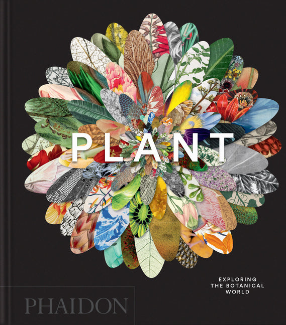 Plant: Exploring the Botanical World -- Phaidon Editors, Hardcover