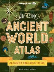 Lonely Planet Kids Amazing Ancient World Atlas 1 1 by Dickmann, Nancy