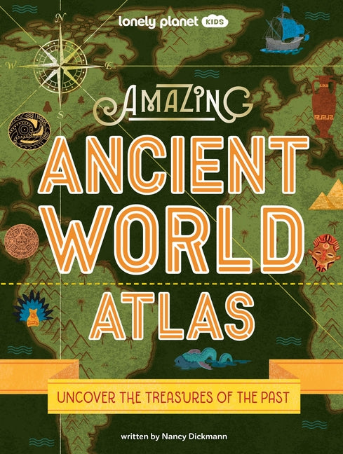 Lonely Planet Kids Amazing Ancient World Atlas 1 1 by Dickmann, Nancy