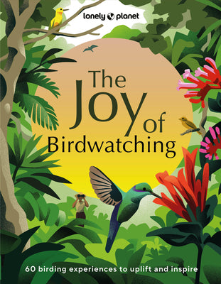 Lonely Planet the Joy of Birdwatching by Lonely Planet