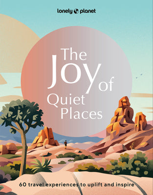 Lonely Planet the Joy of Quiet Places by Planet, Lonely