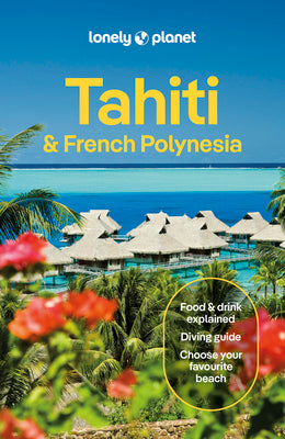 Lonely Planet Tahiti & French Polynesia by Carillet, Jean-Bernard