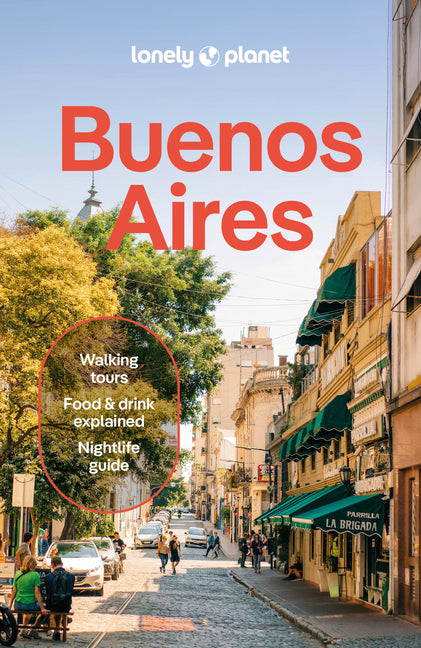 Lonely Planet Buenos Aires: Plan the Trip of a Lifetime Detailed Itineraries & Maps Insider Tips Covers Centro Historico, Puerto Madero, San Telmo, La -- Rachel Tolosa Paz, Paperback