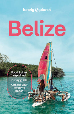 Lonely Planet Belize -- Carolee Chanona, Paperback