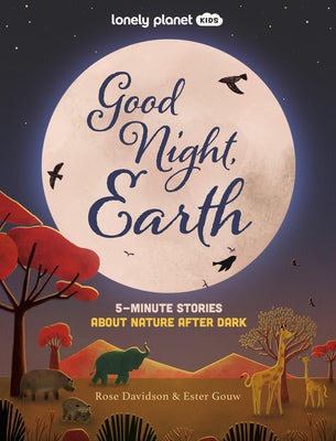 Lonely Planet Kids Good Night, Earth: 5-Minute Stories about Nature After Dark -- Rose Davidson, Hardcover