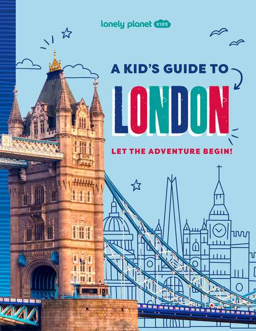Lonely Planet Kids a Kid's Guide to London: Unlock the Magic of Travel Discover Secret & Surprising Places Packed with Amazing Facts, Top Spots & Vibr -- Paige Towler, Paperback