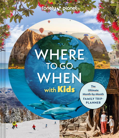 Lonely Planet Where to Go When with Kids -- Lonely Planet, Hardcover
