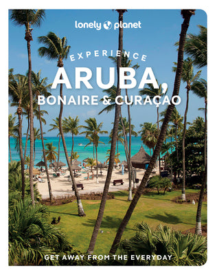 Lonely Planet Experience Aruba, Bonaire & Curaçao: Includes Bonaire & Curaçao -- Bailey Freeman, Paperback