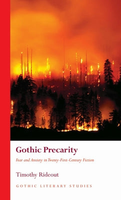 Gothic Precarity: Fear and Anxiety in Twenty-First-Century Fiction by Rideout, Timothy