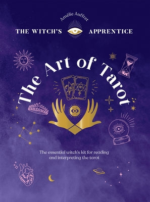 The Art of Tarot: Readings & Interpretations by Amelie, Auffret