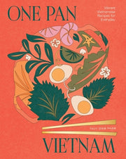 One Pan Vietnam: Vibrant Vietnamese Recipes for Everyday by Diem Pham, Thuy