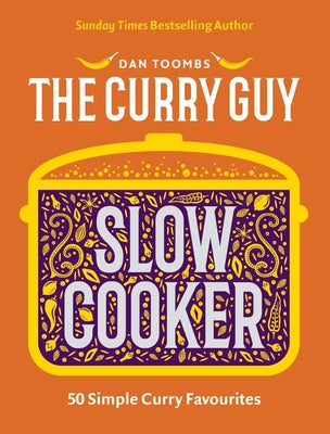 Curry Guy Slow Cooker: 50 Simple Curry Favourites -- Dan Toombs, Hardcover
