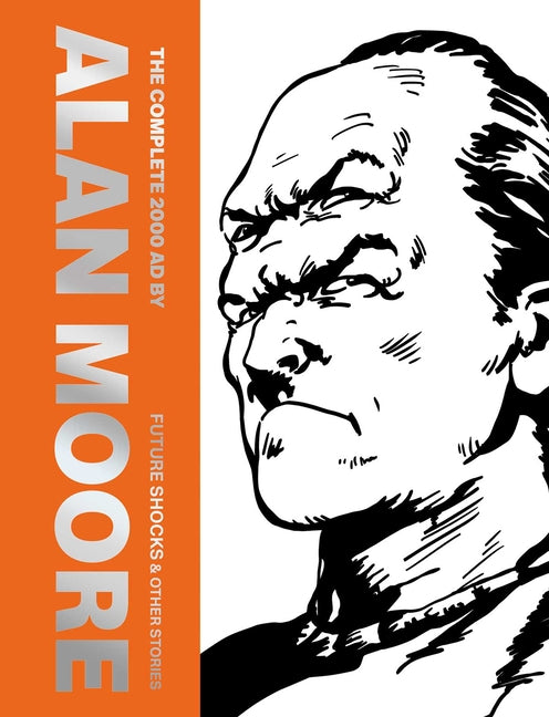 The Complete 2000 AD by Alan Moore: Future Shocks & Other Stories -- Alan Moore, Hardcover