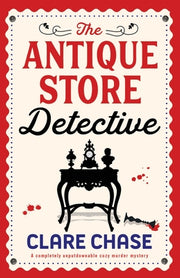 The Antique Store Detective: A completely unputdownable cozy murder mystery by Chase, Clare
