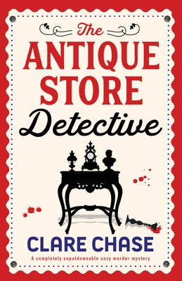 The Antique Store Detective: A completely unputdownable cozy murder mystery -- Clare Chase, Paperback