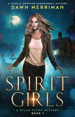 The Spirit Girls: A totally gripping paranormal mystery -- Dawn Merriman, Paperback