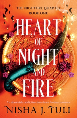 Heart of Night and Fire: An absolutely addictive slow burn fantasy romance -- Nisha J. Tuli, Paperback