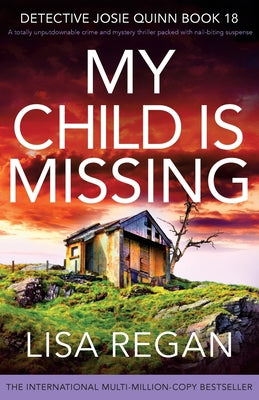 My Child is Missing: A totally unputdownable crime and mystery thriller packed with nail-biting suspense -- Lisa Regan, Paperback