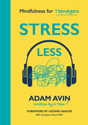 Stress Less: Mindfulness for Teenagers -- Adam Avin, Paperback
