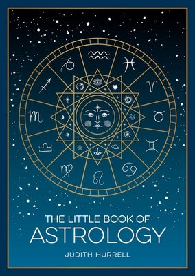 The Little Book of Astrology: A Pocket Guide to the Planets and Their Influence on Your Life by Hurrell, Judith