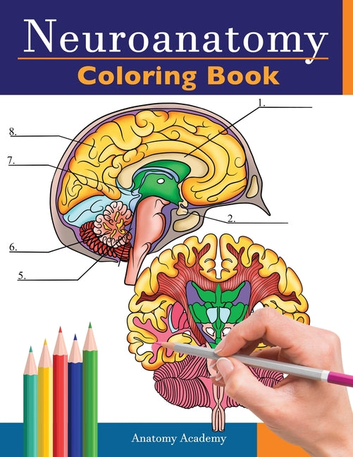 Neuroanatomy Coloring Book: Incredibly Detailed Self-Test Human Brain Coloring Book for Neuroscience Perfect Gift for Medical School Students, Nurses, -- Anatomy Academy, Paperback
