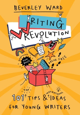 Writing Revolution: Tips and Ideas for Young Writers by Ward, Beverley