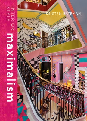 Interior Style: Maximalist by Bateman, Kristen