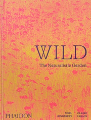 Wild: The Naturalistic Garden by Kingsbury, Noel