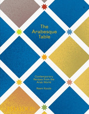 The Arabesque Table: Contemporary Recipes from the Arab World by Kassis, Reem