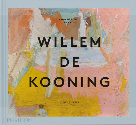 A Way of Living: The Art of Willem de Kooning -- Judith Zilczer, Hardcover