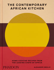 The Contemporary African Kitchen: Home Cooking Recipes from the Leading Chefs of Africa by Smalls, Alexander