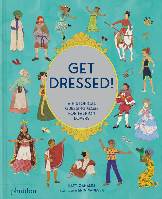 Get Dressed!: A Historical Guessing Game for Fashion Lovers -- Katy Canales, Hardcover