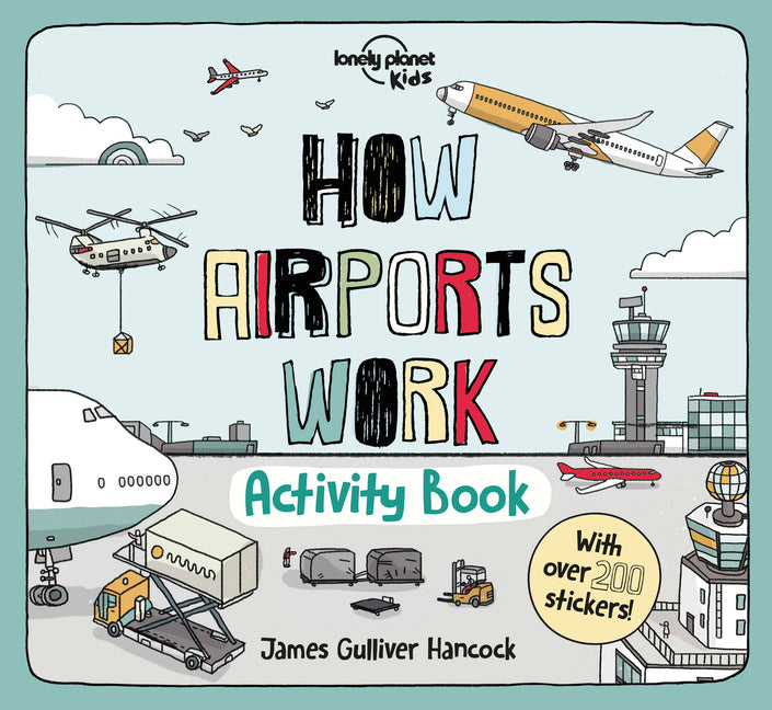 Lonely Planet Kids How Airports Work Activity Book: Packed with Facts & Fun Challenges Over 200 Stickers Included Color In, Design Your Own, Odd One O -- Lonely Planet Kids, Paperback