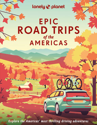 Lonely Planet Epic Road Trips of the Americas -- Lonely Planet, Hardcover