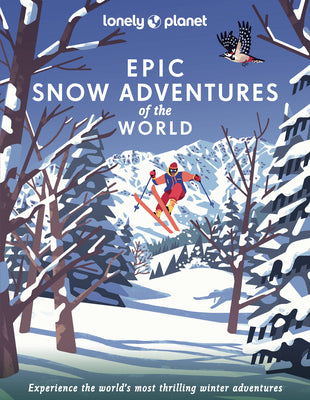 Lonely Planet Epic Snow Adventures of the World -- Lonely Planet, Hardcover