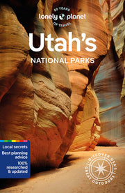 Lonely Planet Utah's National Parks 6: Zion, Bryce Canyon, Arches, Canyonlands & Capitol Reef by Planet, Lonely