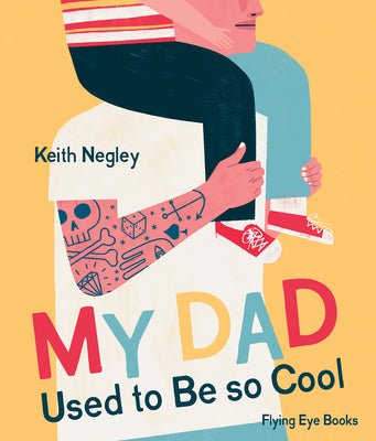 My Dad Used to Be So Cool by Negley, Keith