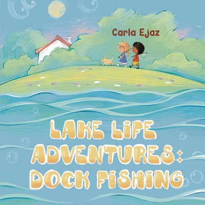 Lake Life Adventures - Dock Fishing by Ejaz, Carla