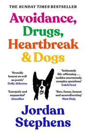 Avoidance, Drugs, Heartbreak and Dogs by Stephens, Jordan