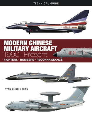 Modern Chinese Military Aircraft: 1990-Present by Cunningham, Ryan