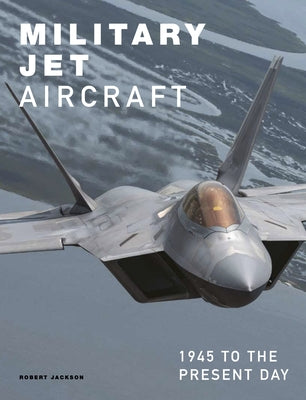 Military Jet Aircraft: 1945 to the Present Day by Jackson, Robert