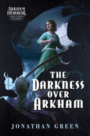 The Darkness Over Arkham: An Arkham Horror Investigators Gamebook by Green, Jonathan