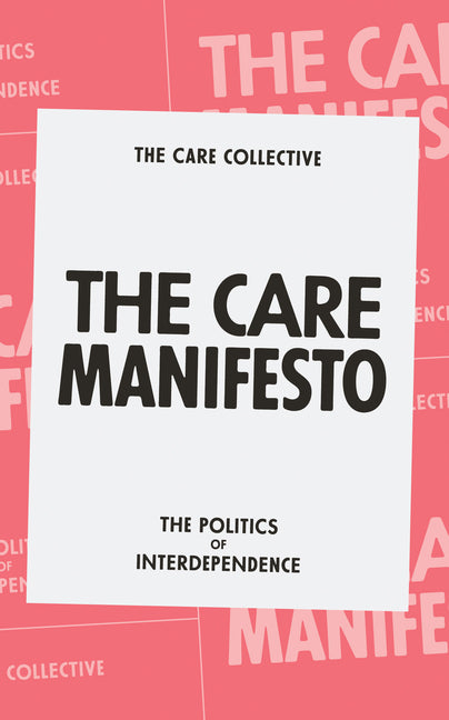 The Care Manifesto: The Politics of Interdependence -- The Care Collective, Paperback