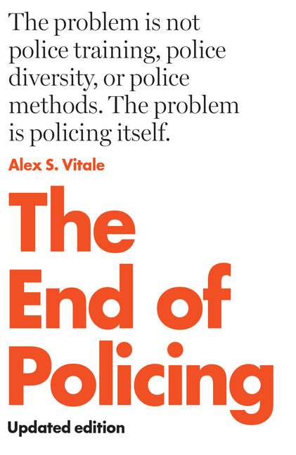 The End of Policing -- Alex S. Vitale, Paperback